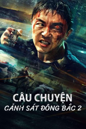 Câu Chuyện Cảnh Sát Đông Bắc 2